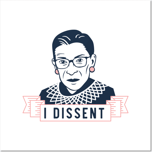 Ruth Bader Ginsburg "I Dissent" Wall Art by heartlocked